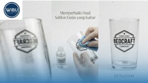 Memperbaiki Hasil Sablon Gelas yang Kabur